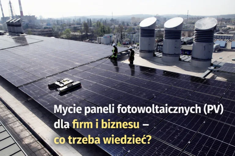 Mycie paneli fotowoltaicznych (PV) dla firm i biznesu – co trzeba wiedzieć?