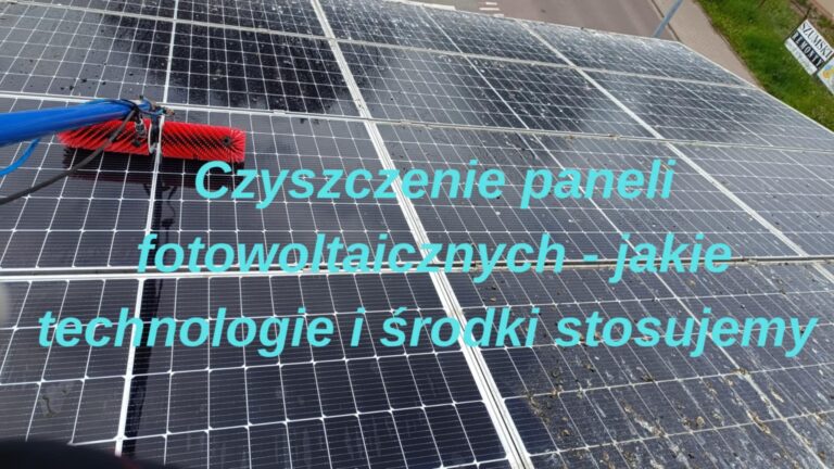 Czyszczenie paneli fotowoltaicznych – jakie technologie i&nbsp;środki stosujemy?
