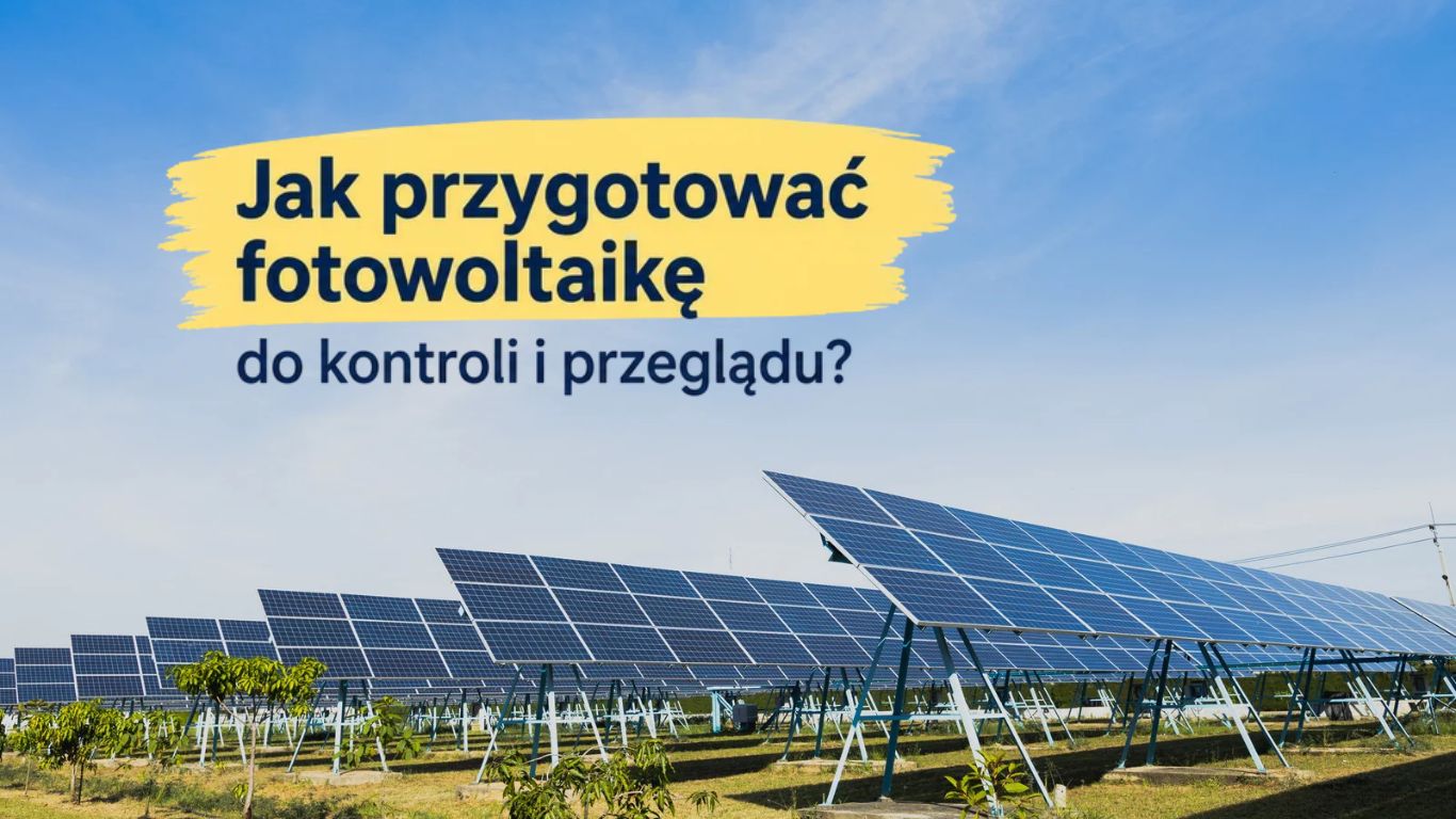 Jak przygotować fotowoltaikę do kontroli i przeglądu_